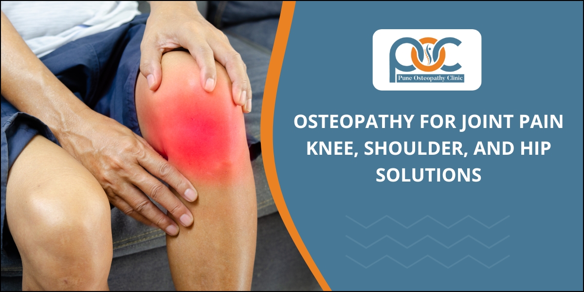 Osteopathy for Joint Pain: Knee, Shoulder, and Hip Solutions